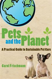 Pets and the planet : a practical guide to sustainable pet care cover image