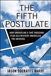 The fifth postulate : how unraveling a two-thousand-year-old mystery unraveled the universe cover image