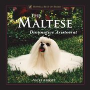 The Maltese : diminutive aristocrat cover image
