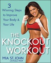 The knockout workout : 3 winning steps to improve your body and your life cover image
