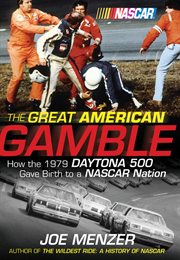 The great American gamble : how the 1979 Daytona 500 gave birth to a NASCAR nation cover image