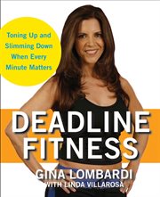 Deadline fitness : tone up and slim down when every minute counts cover image