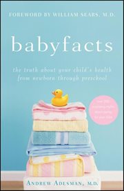 Babyfacts : the truth about your child's health from newborn through preschool cover image