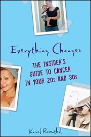 Everything changes : the insider's guide to cancer in your 20s and 30s cover image