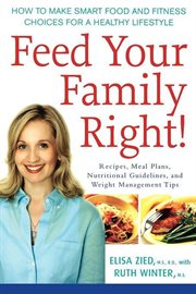 Feed your family right! : how to make smart food and fitness choices for a healthy lifestyle cover image