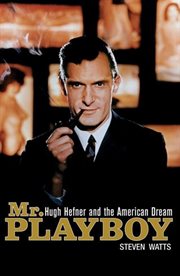 Mr. Playboy : Hugh Hefner and the American dream cover image