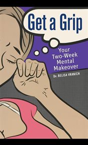 Get a grip : your two-week mental makeover cover image