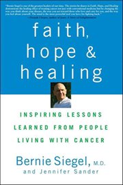 Faith, hope, and healing : inspiring lessons learned from people living with cancer cover image
