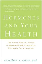 Hormones and your health : the smart woman's guide to hormonal and alternative therapies for menopause cover image