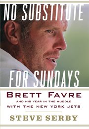 No substitute for Sundays : Brett Favre and his year in the huddle with the New York Jets cover image
