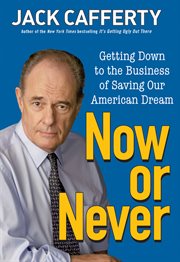 Now or never : getting down to the business of saving our American dream cover image