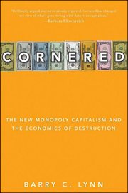 Cornered : the new monopoly capitalism and the economics of destruction cover image