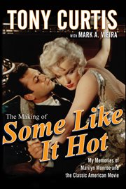 The making of Some Like It Hot : my memories of Marilyn Monroe and the classic American movie cover image