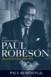 The undiscovered Paul Robeson : quest for freedom, 1939-1976 cover image