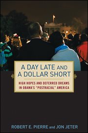 A day late and a dollar short : high hopes and deferred dreams in Obama's "postracial" America cover image