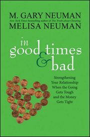 In good times and bad : strengthening your relationship when the going gets tough and the money gets tight cover image