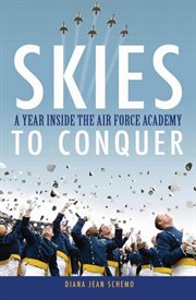 Skies to conquer : a year inside the Air Force Academy cover image