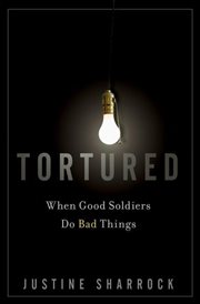 Tortured : when good soldiers do bad things cover image
