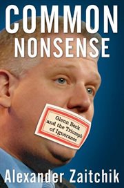 Common nonsense : Glenn Beck and the triumph of ignorance cover image