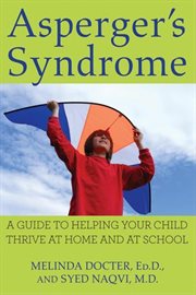 Asperger's syndrome : a guide to helping your child thrive at home and at school cover image