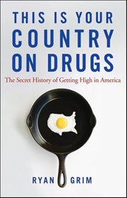 This is your country on drugs : the secret history of getting high in America cover image