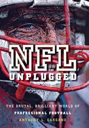 NFL unplugged : the brutal, brilliant world of professional football cover image