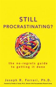 Still procrastinating? : the no-regrets guide to getting it done cover image