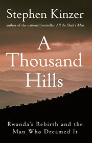 A thousand hills : Rwanda's rebirth and the man who dreamed it cover image