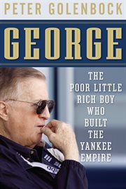 George : the poor little rich boy who built the Yankee empire cover image