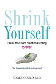 Shrink yourself : break free from emotional eating forever cover image
