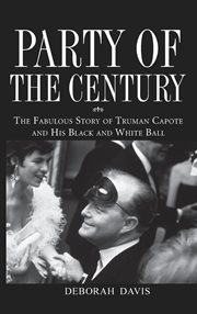 Party of the century : the fabulous story of Truman Capote and his black and white ball cover image