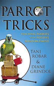 Parrot tricks : teaching parrots with positive reinforcement cover image