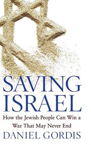 Saving Israel : How the Jewish People Can Win a War That May Never End cover image