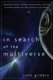 In search of the multiverse : parallel worlds, hidden dimensions, and the ultimate quest for the frontiers of reality cover image