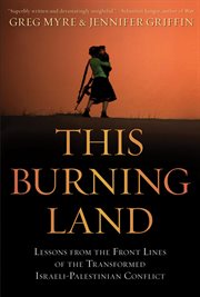 This Burning Land : Lessons from the Front Lines of the Transformed Israeli-Palestinian Conflict cover image