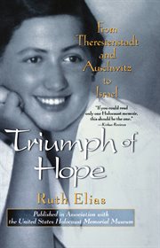 Triumph of hope : from Theresienstadt and Auschwitz to Israel cover image