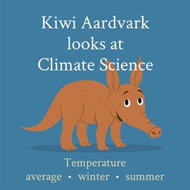 Cover image for Kiwi Aardvark looks at Climate Science