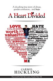 A heart divided : a shocking true story of abuse, gender confusion and... hope cover image