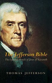 The Jefferson Bible: the Life and Morals of Jesus of Nazareth cover image