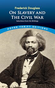 Frederick Douglass on slavery and the Civil War: selections from his writings cover image