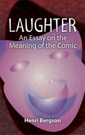 Laughter: an essay on the meaning of the comic cover image