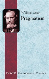 Pragmatism, a new name for some old ways of thinking ; The meaning of truth, a sequel to Pragmatism cover image