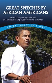 Great speeches by African Americans: Frederick Douglass, Sojourner Truth, Dr. Martin Luther King, Jr., Barack Obama, and others ; edited by James Daley cover image