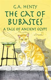 The cat of Bubastes: a tale of ancient Egypt cover image