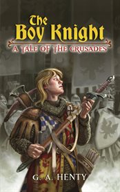 The boy knight: a tale of the crusades cover image
