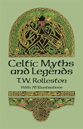 Link to Celtic Myths and Legends by T.W. Rolleston in Hoopla