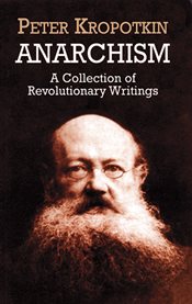Anarchism: A Collection of Revolutionary Writings cover image