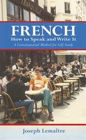 French, how to speak and write it: an informal conversational method for self study with 400 illustrations cover image