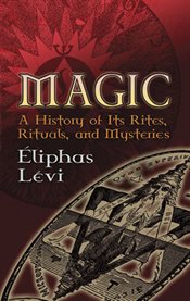 Magic: a history of its rites, rituals and mysteries cover image