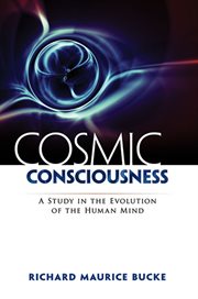 Cosmic Consciousness: A Study in the Evolution of the Human Mind cover image